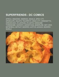 Superfriends - Dc Comics: Africa, Amazon di Source Wikia edito da Books LLC, Wiki Series