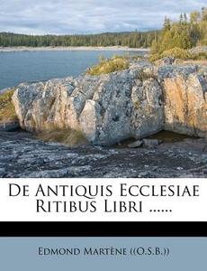 De Antiquis Ecclesiae Ritibus Libri .... di Edmond Mart edito da Nabu Press