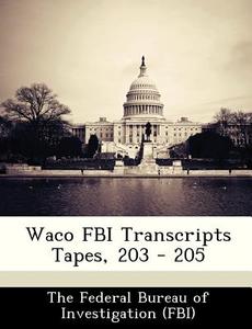 Waco Fbi Transcripts Tapes, 203 - 205 edito da Bibliogov