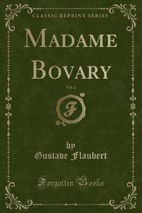 Madame Bovary, Vol. 2 (classic Reprint) di Gustave Flaubert edito da Forgotten Books