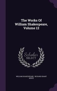 The Works Of William Shakespeare, Volume 12 di William Shakespeare edito da Palala Press