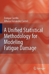 A Unified Statistical Methodology for Modeling Fatigue Damage di Enrique Castillo, Alfonso Fernandez-Canteli edito da Springer-Verlag GmbH