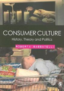 Consumer Culture di Roberta Sassatelli edito da SAGE Publications Inc
