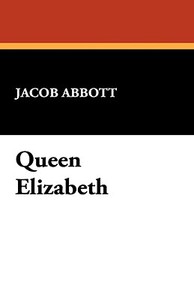 Queen Elizabeth di Jacob Abbott edito da Wildside Press
