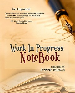 Work in Progress Notebook: The Keep-Everything-In-One-Place Manuscript Organizer. di Jeannie Ruesch edito da Createspace