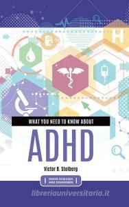What You Need to Know about  ADHD di Victor Stolberg edito da Greenwood