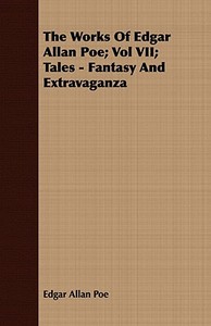 The Works Of Edgar Allan Poe; Vol Vii; Tales - Fantasy And Extravaganza di Edgar Allan Poe edito da Read Books