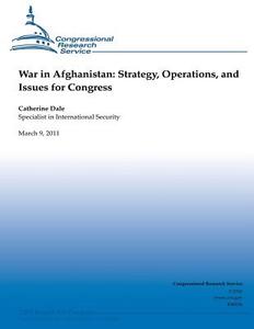 War in Afghanistan: Strategy, Operations, and Issues for Congress di Catherine Dale edito da Createspace