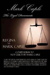 The Legal Documents: Compendium to Not Guilty di MR Mark Caple edito da Createspace