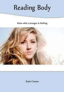 Reading Body: Know What a Stranger Is Thinking di Essie Carson edito da Createspace