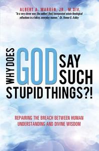 Why Does God Say Such Stupid Things?! di Jr. M. DIV Albert a. Warren edito da XULON PR
