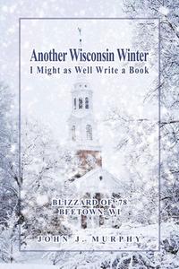 Another Wisconsin Winter di John J. Murphy edito da DORRANCE PUB CO INC