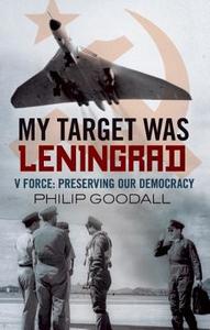 My Target Was Leningrad di Philip Goodall edito da Fonthill Media