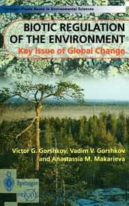 Biotic Regulation of the Environment di V. V. Gorshkov, Victor Gorshkov, A. M. Makarieva edito da Springer London