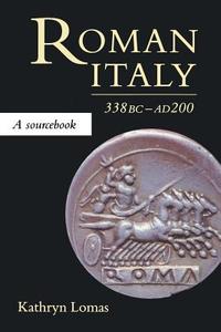Roman Italy, 338 BC - AD 200 di Kathryn Lomas edito da Routledge