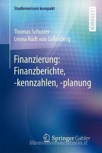 Finanzierung: Finanzberichte, -kennzahlen, -planung di Thomas Schuster, Leona Rüdt Von Collenberg edito da Springer-Verlag GmbH