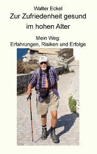 Zur Zufriedenheit gesund im hohen Alter di Walter Eckel edito da Books on Demand