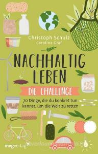 Nachhaltig leben - Die Challenge di Christoph Schulz edito da MVG Moderne Vlgs. Ges.