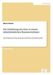 Die Einführung des Euro in einem mittelständischen Bauunternehmen di Mario Hecker edito da Diplom.de