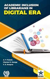 Academic Inclusion of Librarians in Digital Era di A. T. Francis edito da DAYA PUB HOUSE