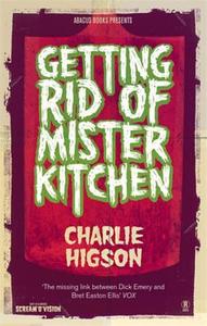 Getting Rid Of Mister Kitchen di Charlie Higson edito da Little, Brown Book Group