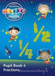 Heinemann Active Maths - First Level - Exploring Number - Pupil Book 4 - Fractions di Lynda Keith, Lynne McClure, Peter Gorrie, Amy Sinclair edito da Pearson Education Limited