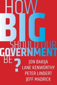 How Big Should Our Government Be? di Jeff Madrick edito da University of California Press
