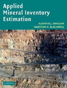 Applied Mineral Inventory Estimation di Alastair J. Sinclair, Garston H. Blackwell, Sinclair Alastair J. edito da Cambridge University Press