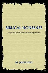 Biblical Nonsense di Jason Dr Long edito da iUniverse