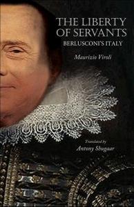 The Liberty of Servants - Berlusconi`s Italy di Maurizio Viroli edito da Princeton University Press