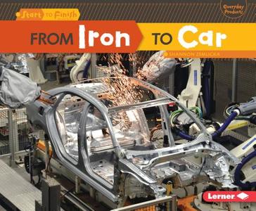 From Iron to Car di Shannon Zemlicka edito da Lerner Publications
