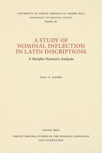 A Study of Nominal Inflection in Latin Inscriptions di Paul A. Gaeng edito da Longleaf Services behalf of UNC - OSPS