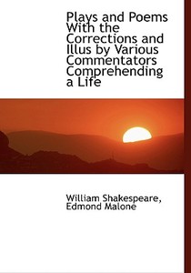 Plays And Poems With The Corrections And Illus By Various Commentators Comprehending A Life di William Shakespeare, Erin Malone edito da Bibliolife