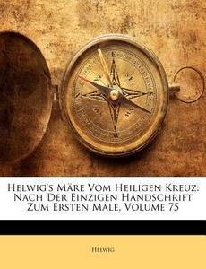 Helwig's M Re Vom Heiligen Kreuz: Nach D di Helwig edito da Nabu Press