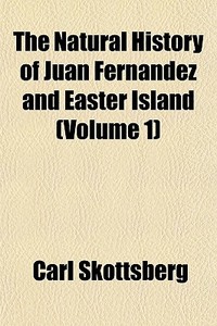The Natural History Of Juan Fernandez An di Carl Skottsberg edito da General Books