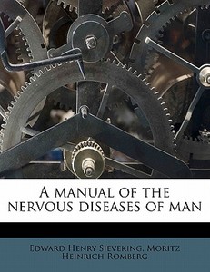 A Manual Of The Nervous Diseases Of Man di Moritz Heinrich Romberg, Edward Henry Sieveking edito da Nabu Press