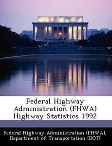 Federal Highway Administration (fhwa) Highway Statistics 1992 edito da Bibliogov