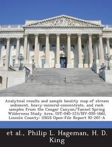 Analytical Results And Sample Locality Map Of Stream Sediment, Heavy-mineral-concentrate, And Rock Samples From The Cougar Canyon/tunnel Spring Wilder di Philip L Hageman, H D King edito da Bibliogov