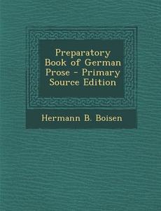 Preparatory Book of German Prose - Primary Source Edition di Hermann B. Boisen edito da Nabu Press