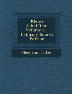 Kleine Schriften, Volume 1 - Primary Source Edition di Hermann Lotze edito da Nabu Press