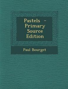 Pastels di Paul Bourget edito da Nabu Press