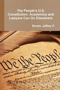 The People's U.S. Constitution di Brown Jeffrey P. edito da Lulu.com