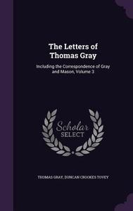 The Letters Of Thomas Gray di Thomas Gray, Duncan Crookes Tovey edito da Palala Press