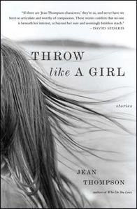 Throw Like a Girl di Jean Thompson edito da Simon & Schuster