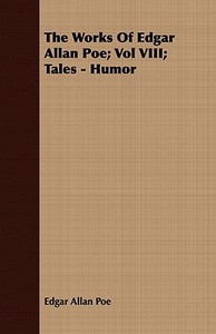 The Works Of Edgar Allan Poe; Vol Viii; Tales - Humor di Edgar Allan Poe edito da Read Books
