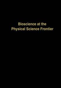 Bioscience at the Physical Science Frontier di Claudio Nicolini edito da Humana Press