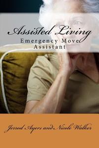 Assisted Living: Emergency Move Assistant di Jerrod Ayers edito da Createspace