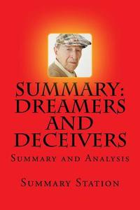 Dreamers and Deceivers: Summary and Analysis of Dreamers and Deceivers: True Stories of the Heroes and Villains Who Made America di Summary Station edito da Createspace