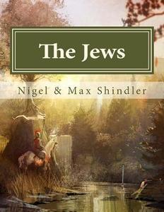 The Jews di Nigel Shindler Phd, Max Shindler edito da Createspace
