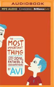 The Most Important Thing: Stories about Sons, Fathers, and Grandfathers di Avi edito da Candlewick on Brilliance Audio